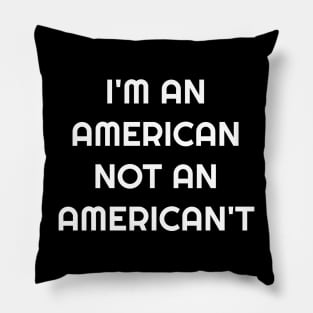 I'm an American not an American't Pillow