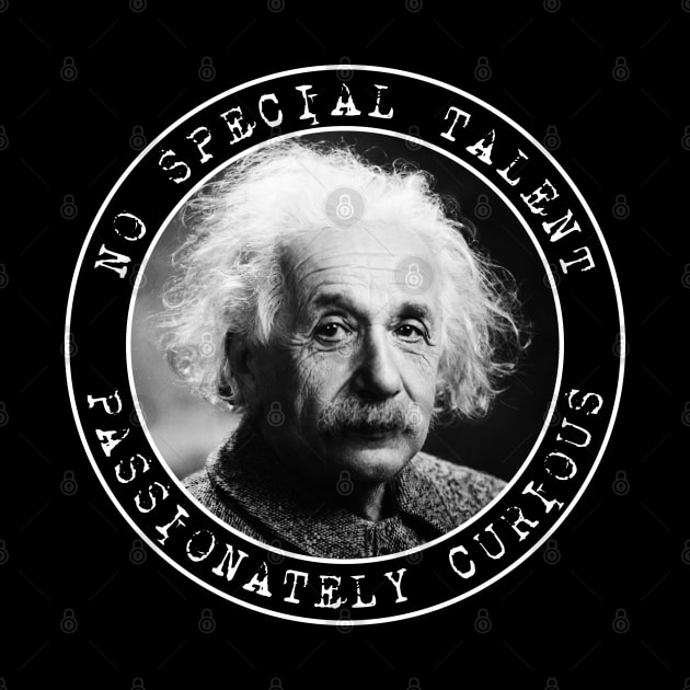 Einstein - No Special Talent - Passionately Curious - Circles by Barn Shirt USA