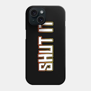 Shut It Phone Case