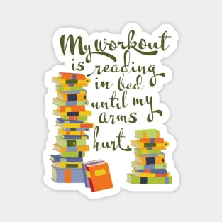 My workout is reading in bed until my arms hurt, book lover Magnet