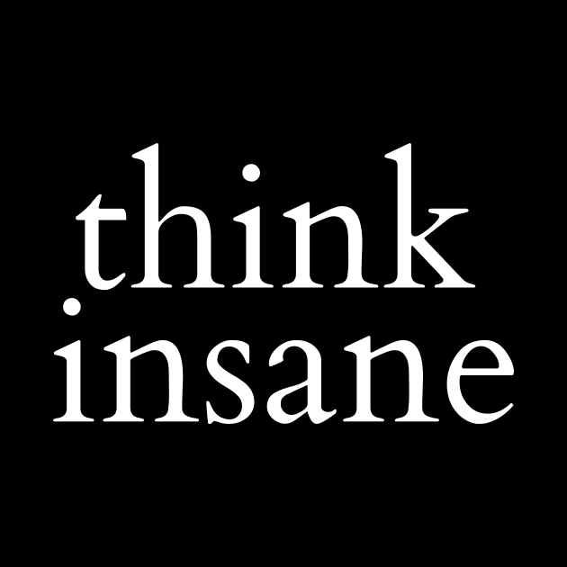 Think Insane by GP SHOP