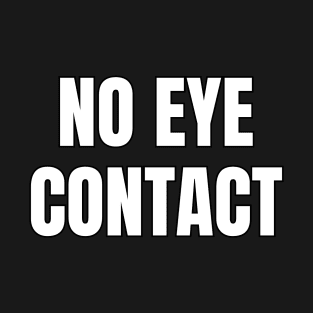 No Eye Contact T-Shirt