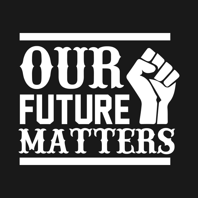 Our Future Matters T Shirt For Women Men by Pretr=ty