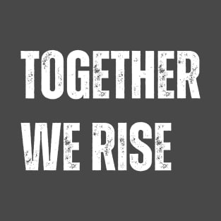 Together We Rise T-Shirt