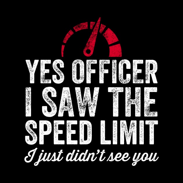 Yes officer I saw the speed limit I just didn't see you by captainmood