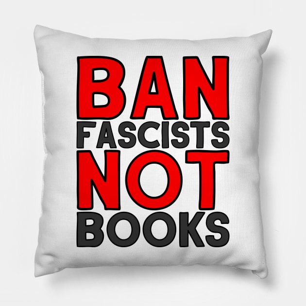 Ban Fascists Not Books (Dark Print) Pillow by CrazyShirtLady