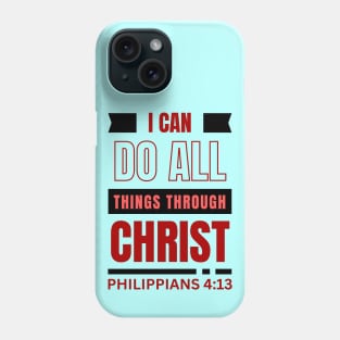 I Can Do All Things Through Christ | Bible Verse Philippians 4:13 Phone Case