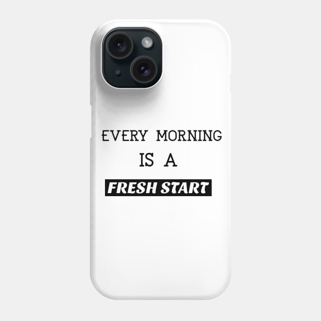 Every morning is a fresh start Phone Case by BigtoFitmum27