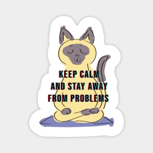 KEEP CLAM AND STAY AWAY FROM PROBLEMS Magnet