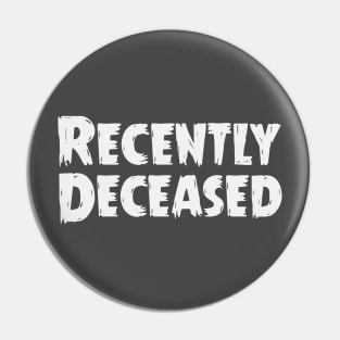 Recently Deceased Pin