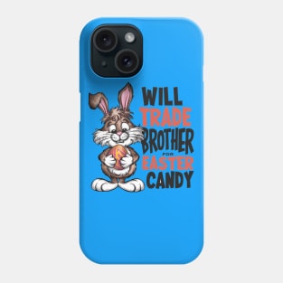 Will Trade Brother For Easter Candy Phone Case