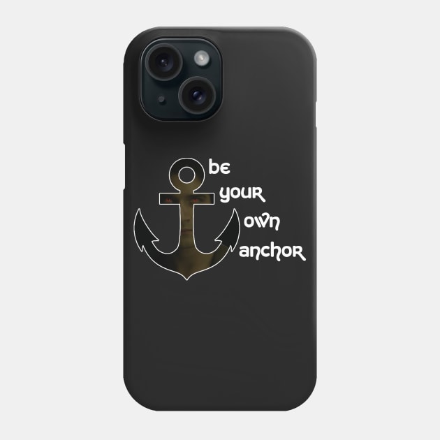 Be your own anchor Phone Case by ManuLuce