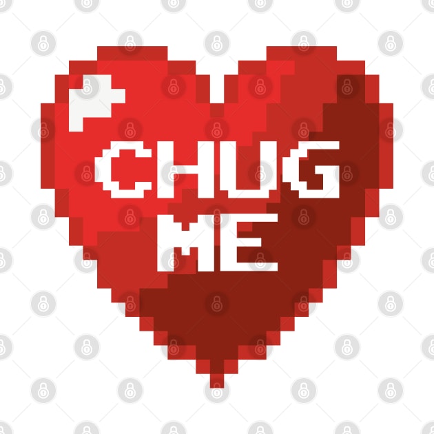 CHUG MY HEART by EdsTshirts