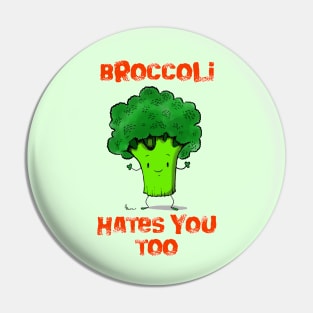 Broccoli hates you too Pin