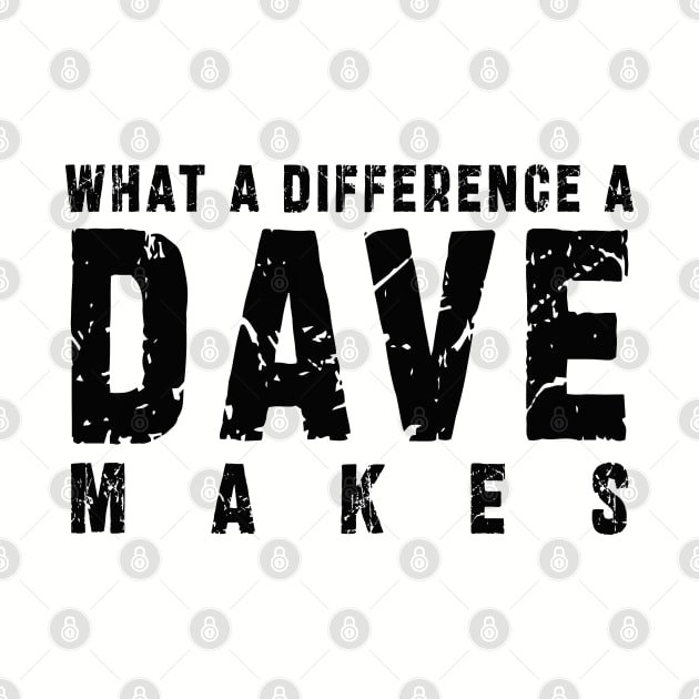 What A Difference A Dave Makes: Funny newest design for dave lover by Ksarter