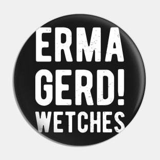 Ermagerd Wetches Halloween Surprise Costume Funny Pin