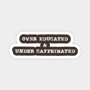 Under Caffeinated Over Educated Coffee Lover Magnet