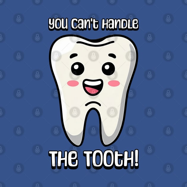 You Can't Handle The Tooth! Cute Tooth Cartoon by Cute And Punny