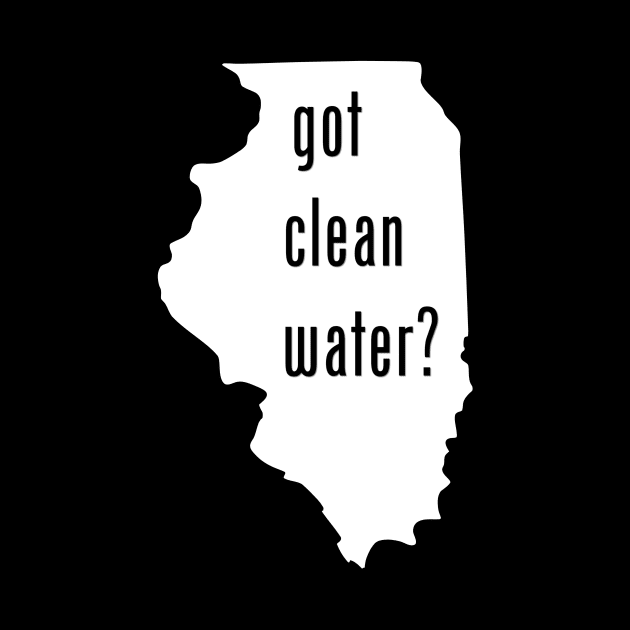 Illinois - Got Clean Water? by CleanWater2019