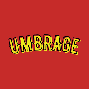 Umbrage - Funny Quote T-Shirt