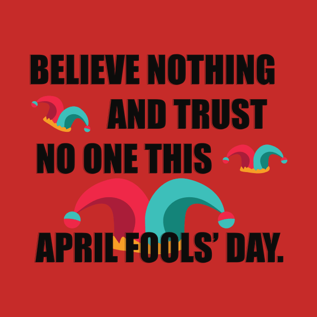 Believe nothing April Fools’ Day T-shirt by Misty world