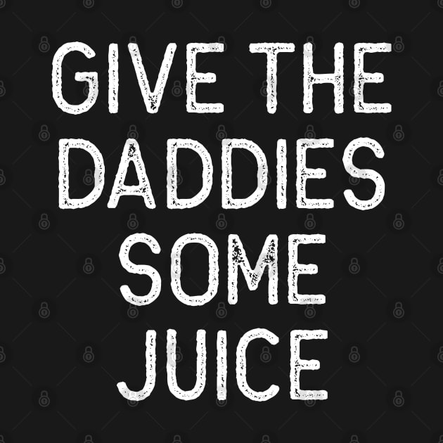 Give the Daddies some juice by Oyeplot