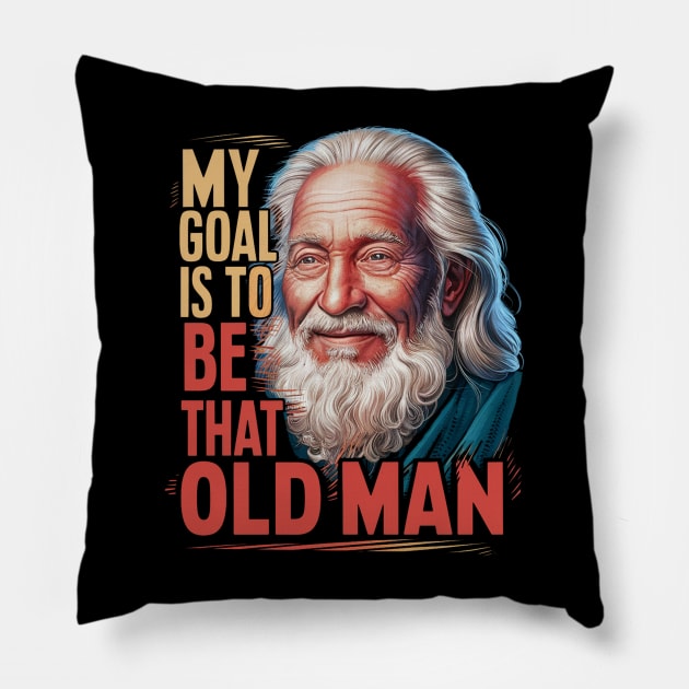 My Goal Is To Be That Old Man Pillow by alby store