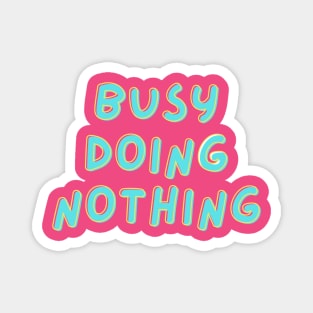 "Busy doing nothing" Text Design Funny Saying Magnet