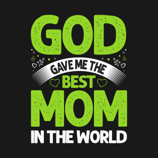 God gave me the best Mom in the World T-Shirt