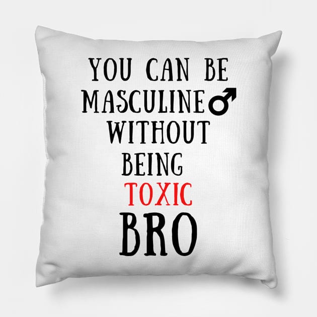 You can be masculine without being toxic bro Pillow by IOANNISSKEVAS