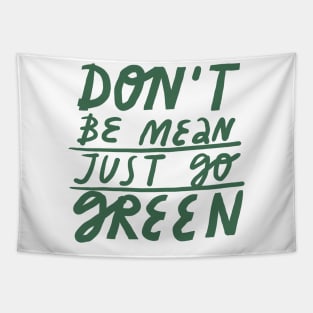 don't be mean just go green Tapestry