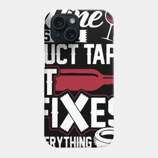 Wine Is Like Duct Tape It Fixes Everything Phone Case