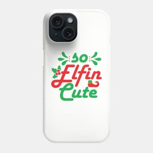 So Elfin Cute - Funny Christmas Text Phone Case