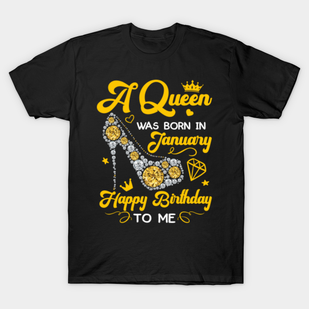 Discover A Queen Was Born In January Happy Birthday - Birthday Gift Women - T-Shirt