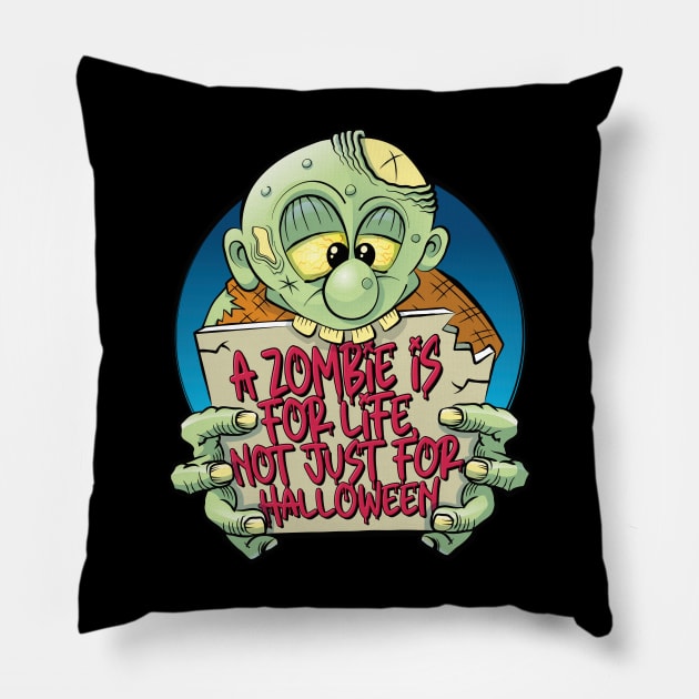 A zombie is for life, not just for Halloween Pillow by RobiMerch