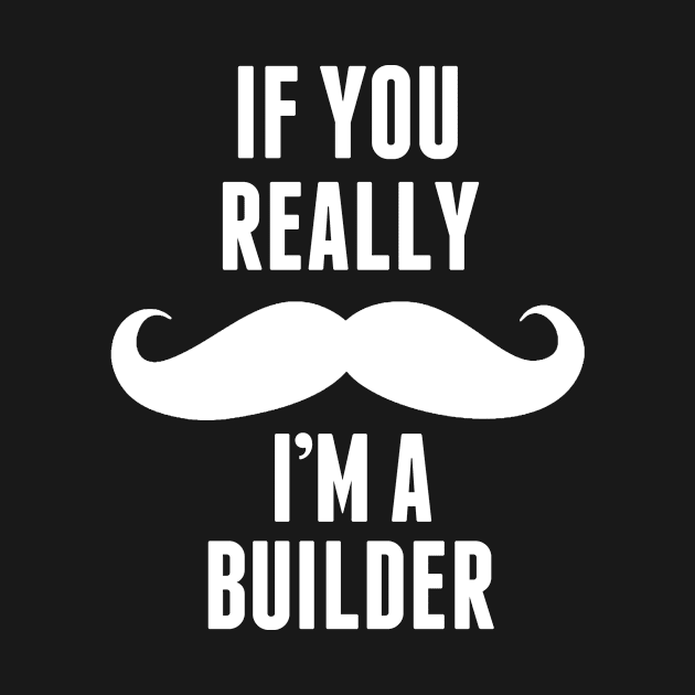 If You Really I’m A Builder – T & Accessories by roxannemargot