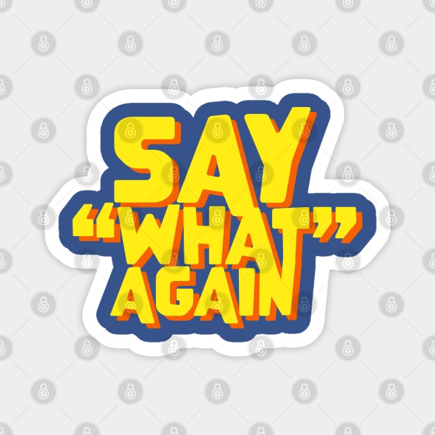 Say What Again Quote Magnet by Meta Cortex