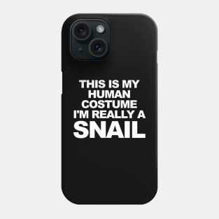 THIS IS MY HUMAN COSTUME I'M REALLY A SNAIL Phone Case