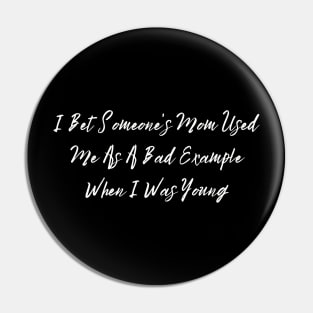 I Bet Someone's Mom Used Me As A Bad Example When I Was Young Sassy T-Shirt, Clever Bad Example Quote Top, Fun Gift for Bestie Pin