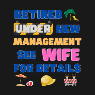 Retired Under New Management See Wife For Details, Retired, Retired Definition, Not My Problem Anymore, Grandpa, Retro, Fathers Day Gift Idea T-Shirt