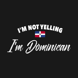 I'm not yelling. I'm Dominican T-Shirt