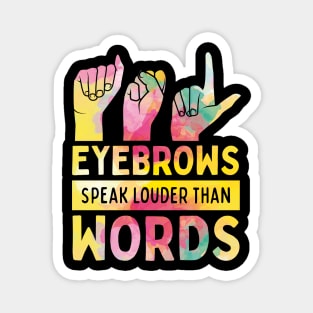 Eyebrows Speak Louder Than Words Cute ASL Magnet