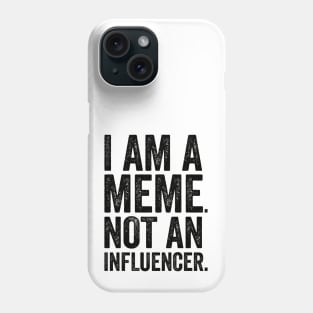 I'm a Meme Not An Influencer Phone Case