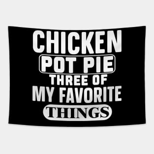 Funny, Chicken Pot Pie Three Of My Favorite Things Tapestry