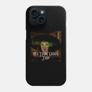 Are you a ghost too? Phone Case