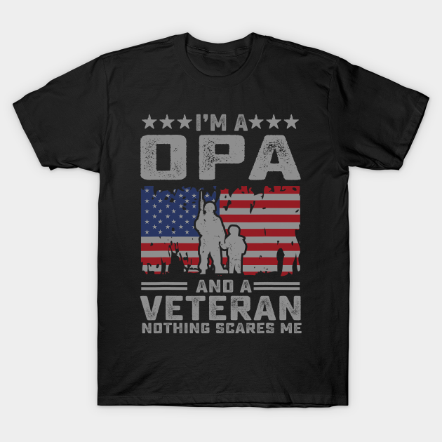 Discover Mens I'm a Opa and a Veteran nothing scares me Funny Dad Gifts - Mens Im A Opa And A Veteran Nothing - T-Shirt