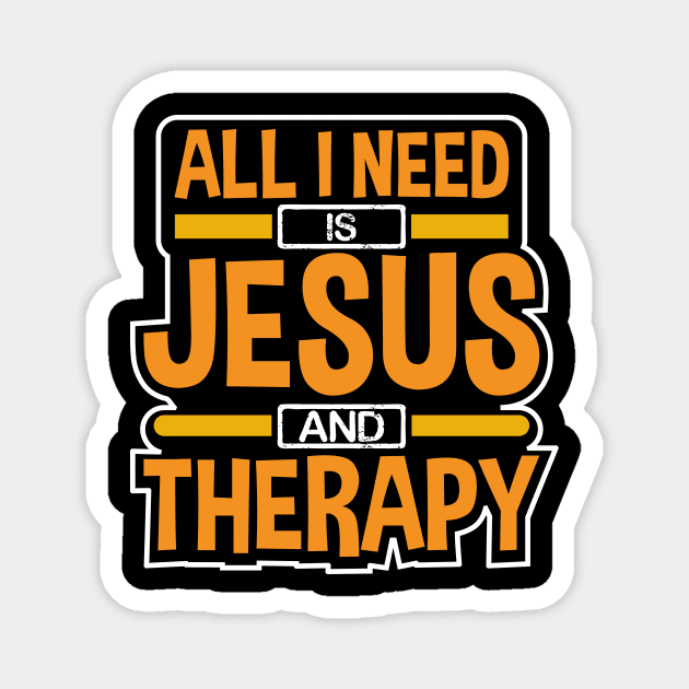 All I Need Is Jesus and Therapy Funny Design Magnet by Therapy for Christians