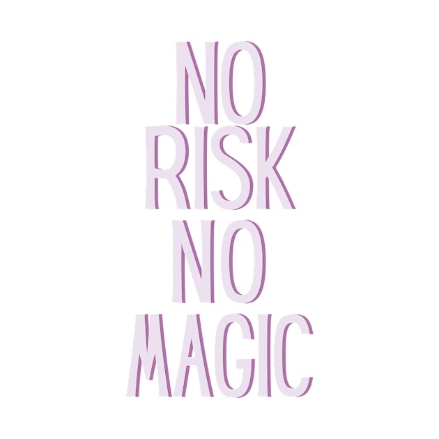 No risk no magic - Life Quotes by BloomingDiaries