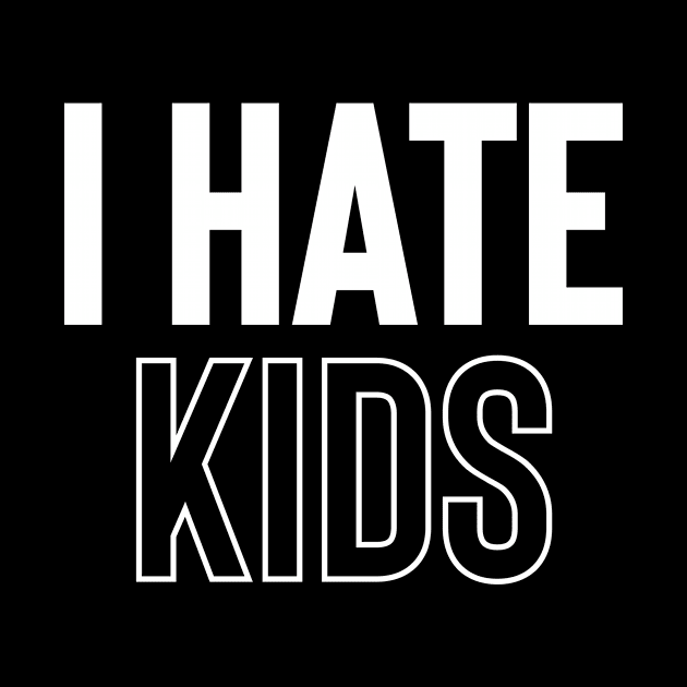 I Hate Kids by NobleTeeShop