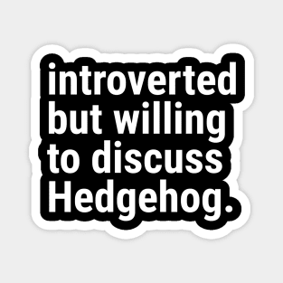 introverted but willing to discuss HEDGEHOG Magnet